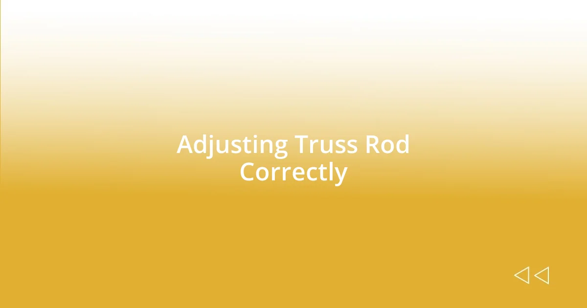 Adjusting Truss Rod Correctly