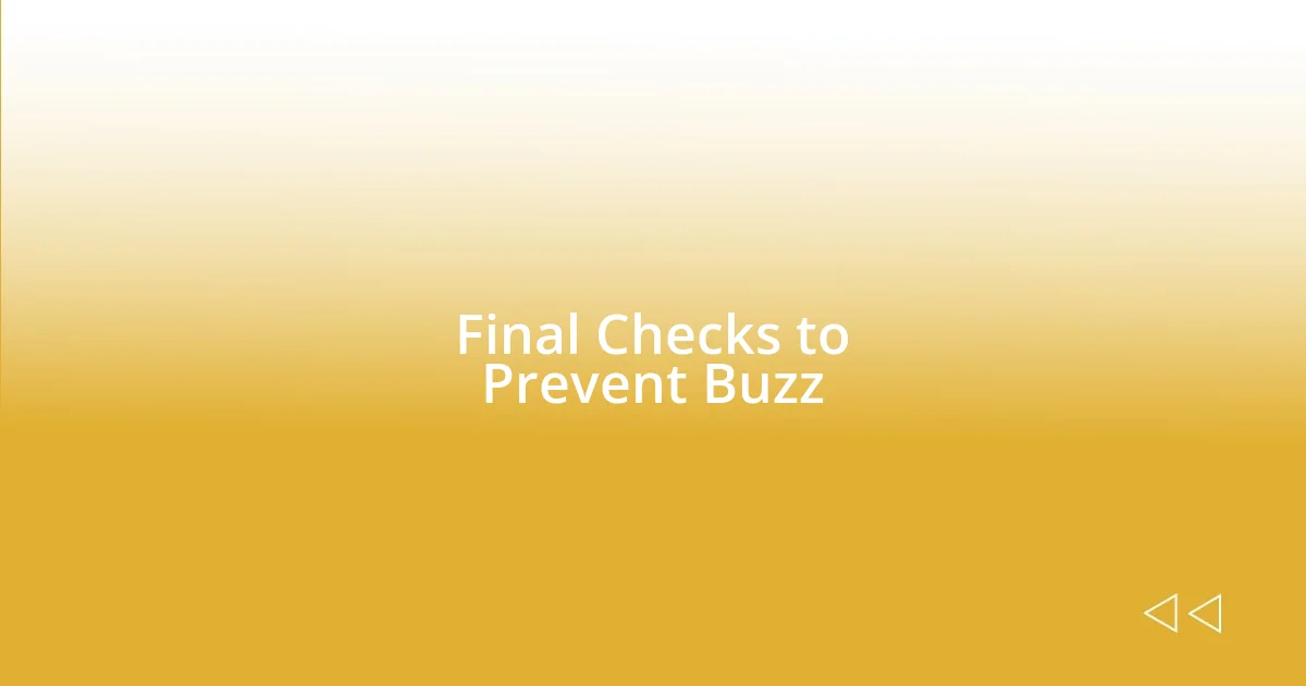 Final Checks to Prevent Buzz