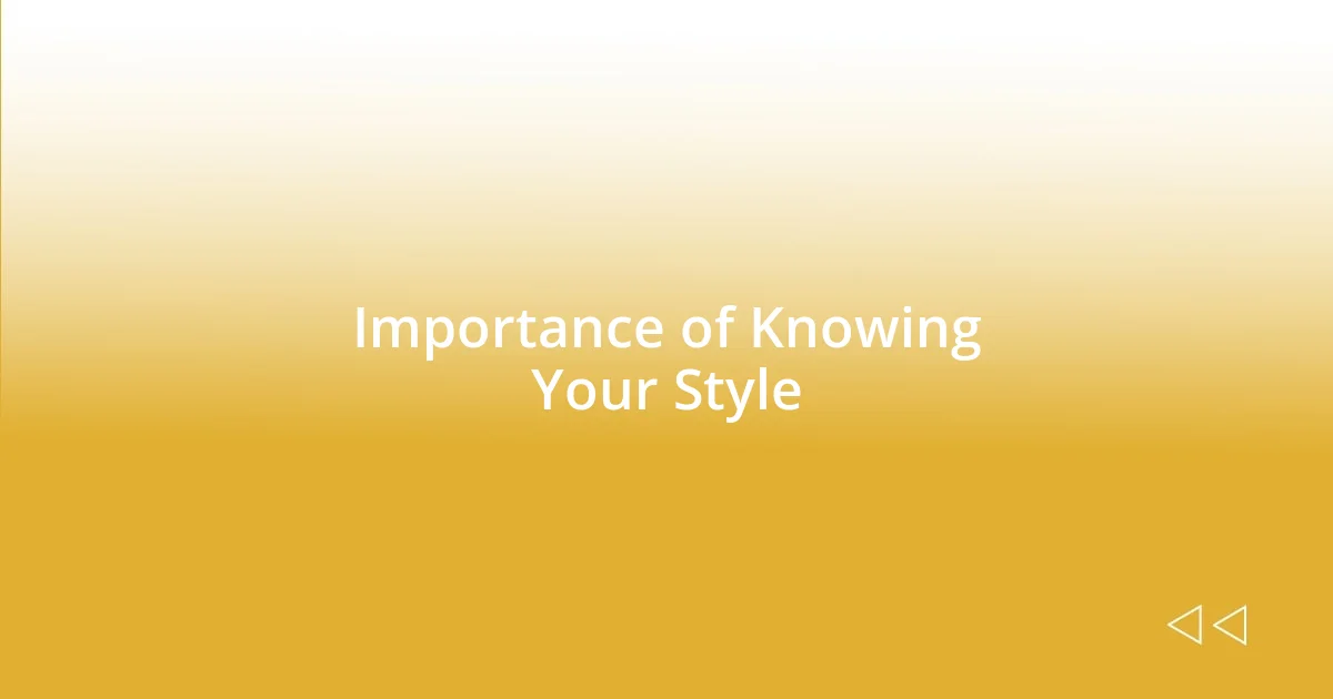 Importance of Knowing Your Style