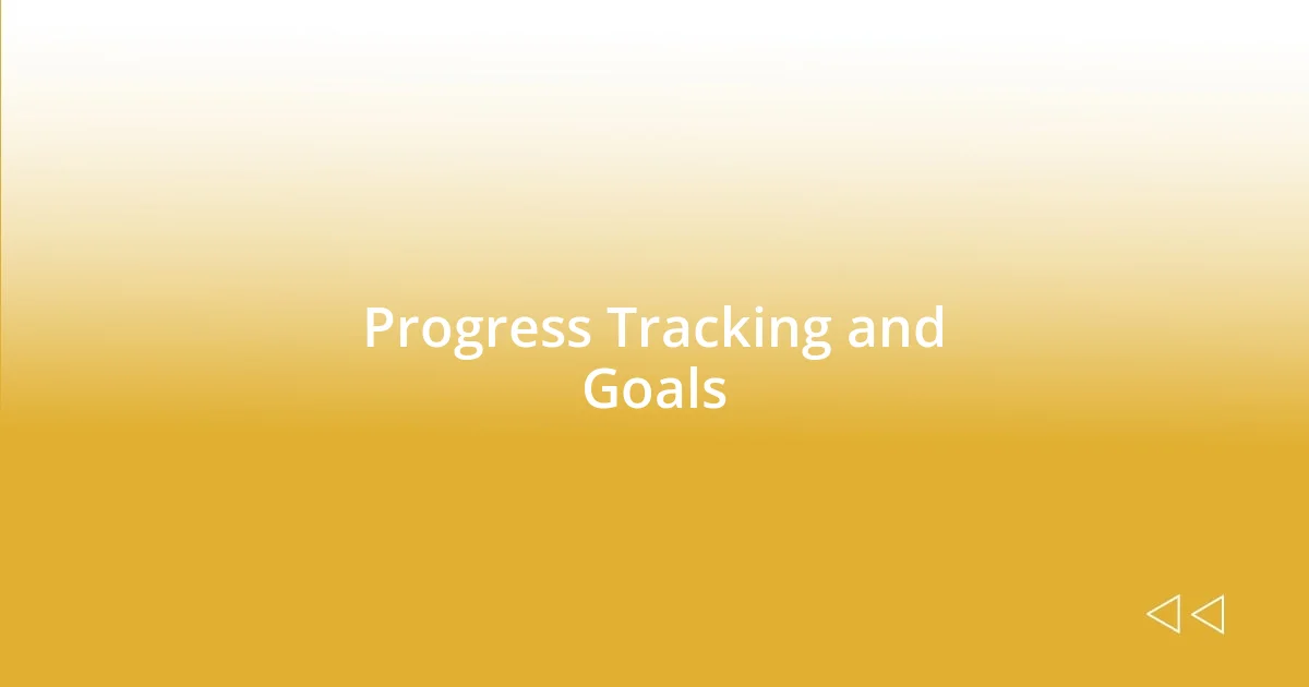 Progress Tracking and Goals