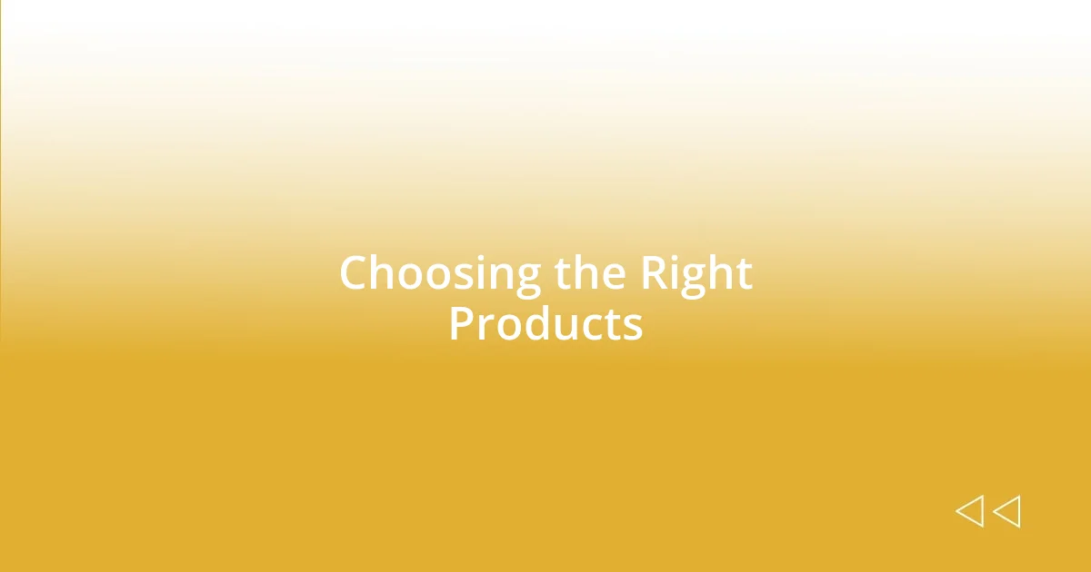 Choosing the Right Products