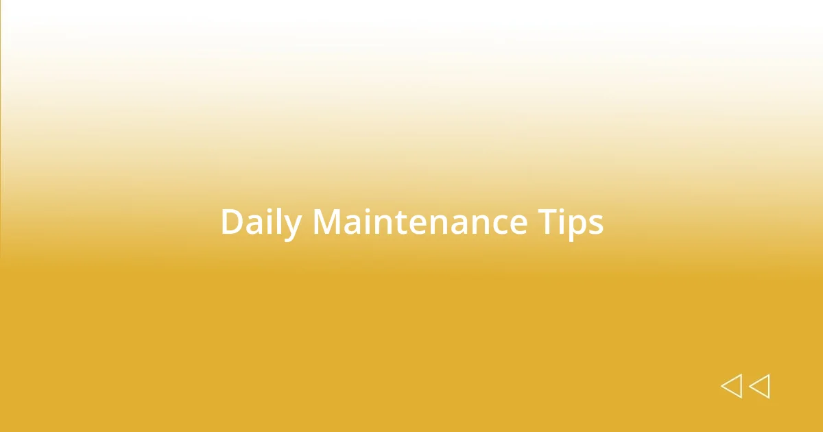 Daily Maintenance Tips