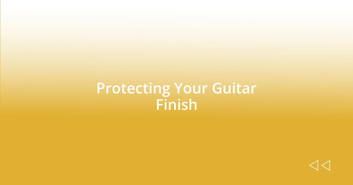 Protecting Your Guitar Finish