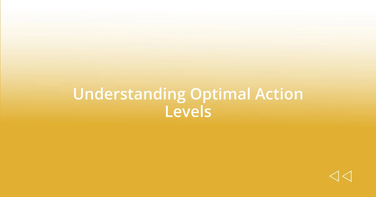 Understanding Optimal Action Levels