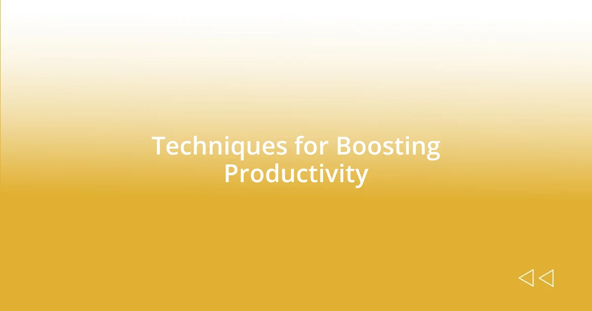 Techniques for Boosting Productivity