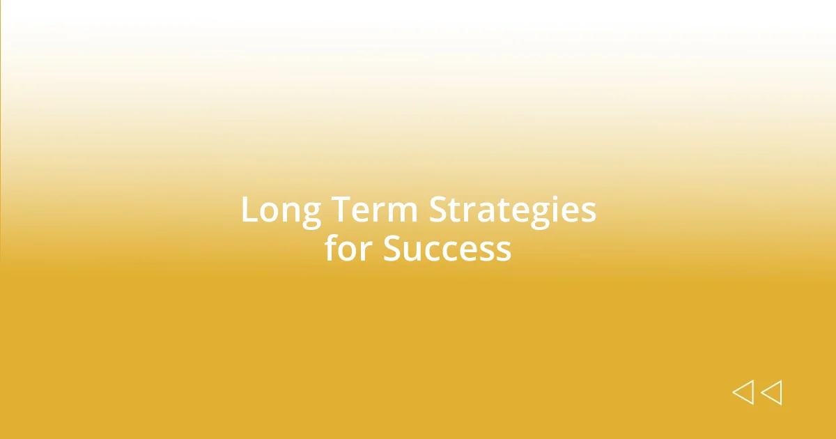 Long Term Strategies for Success