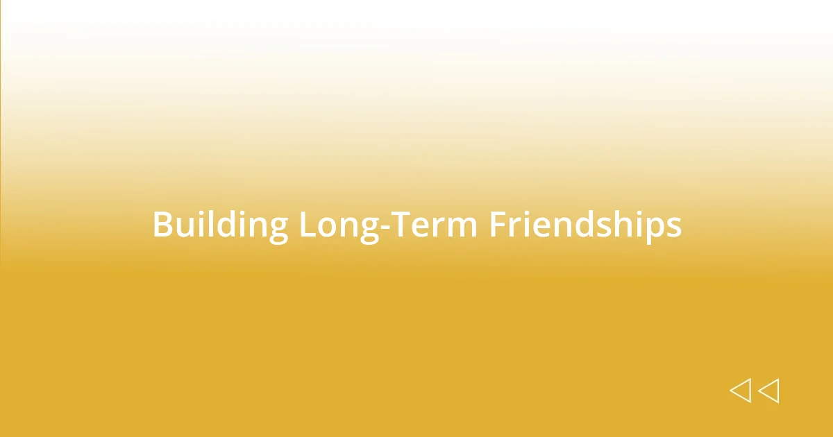 Building Long-Term Friendships