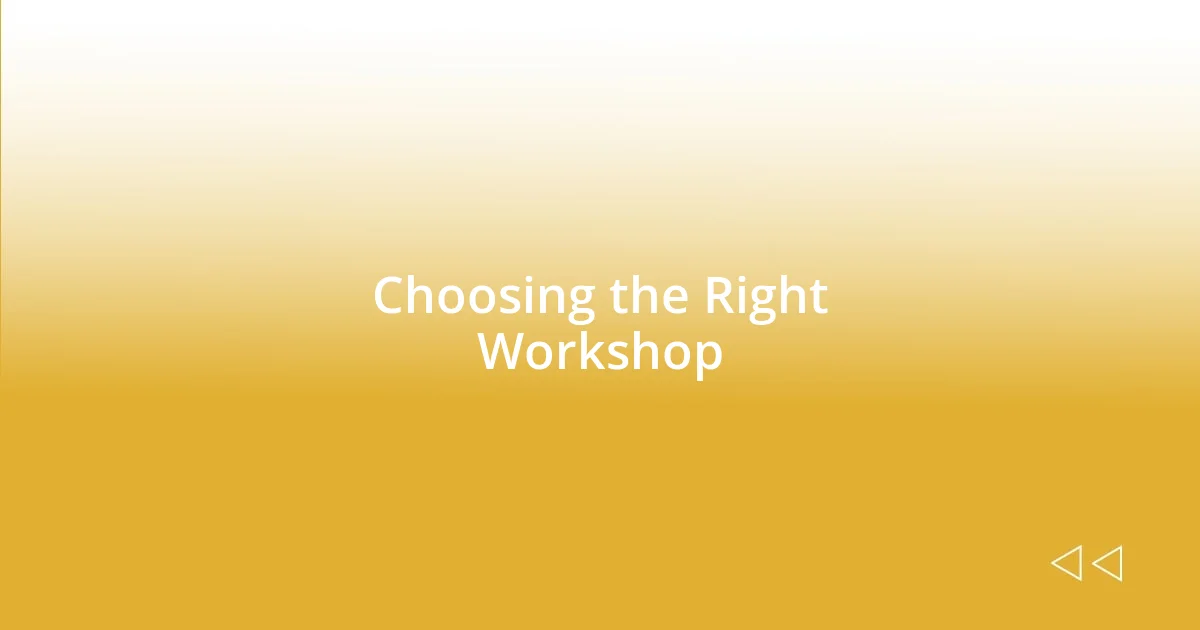 Choosing the Right Workshop