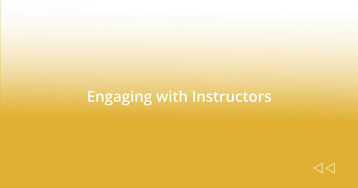 Engaging with Instructors