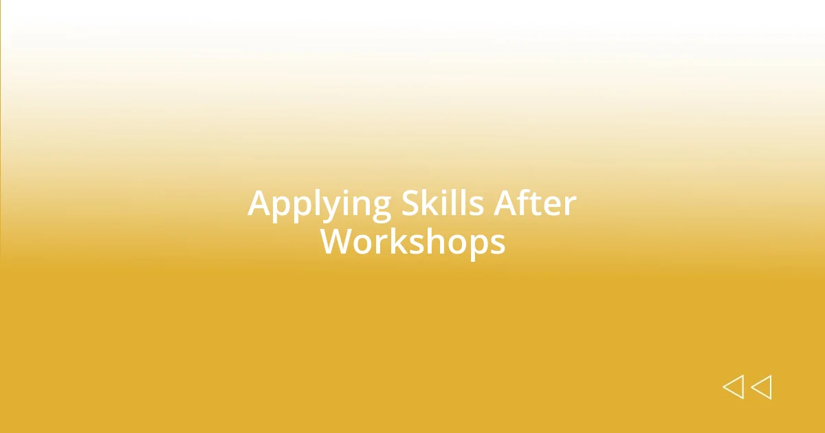 Applying Skills After Workshops