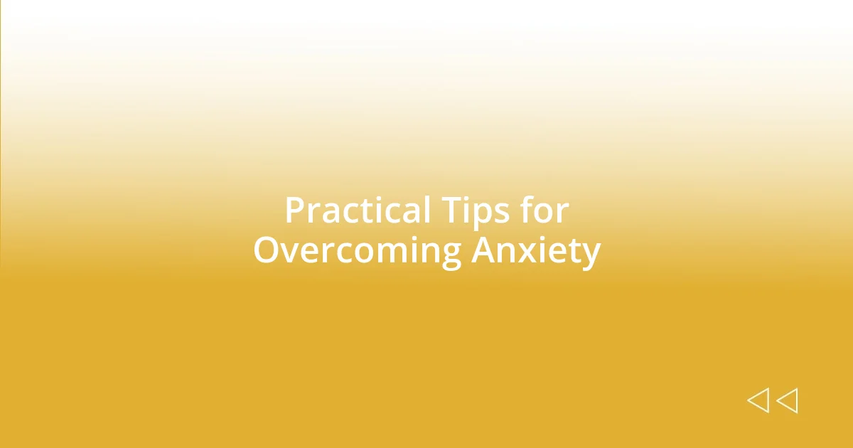 Practical Tips for Overcoming Anxiety