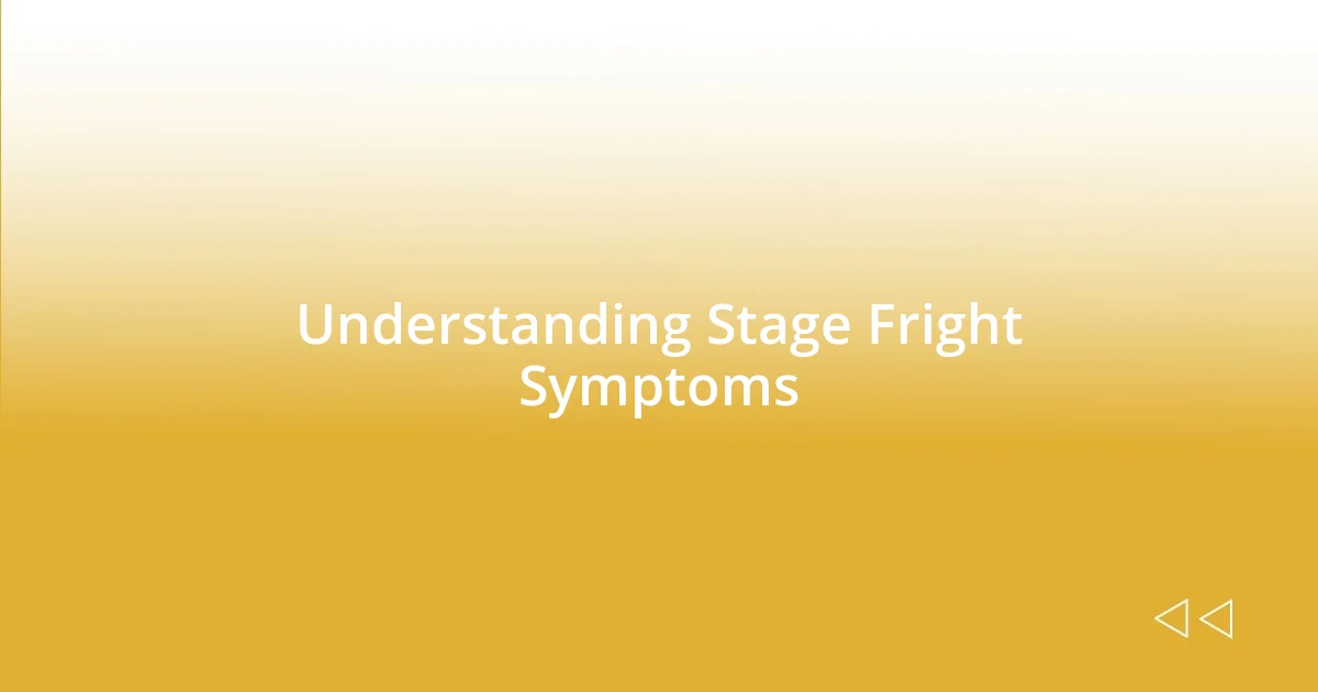 Understanding Stage Fright Symptoms