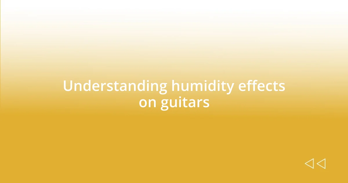 Understanding humidity effects on guitars