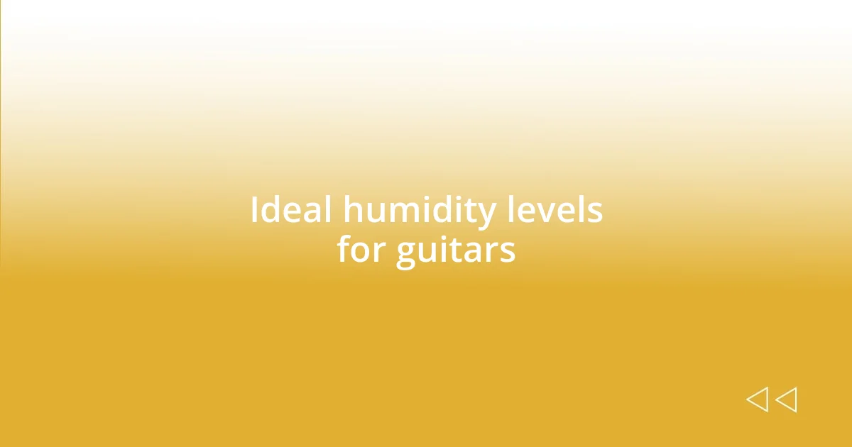 Ideal humidity levels for guitars