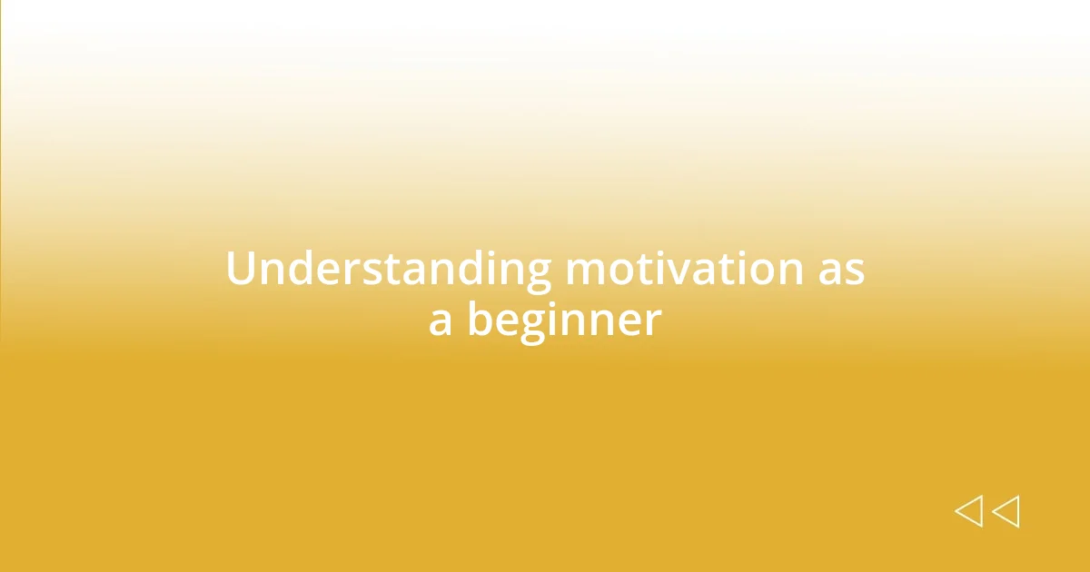 Understanding motivation as a beginner