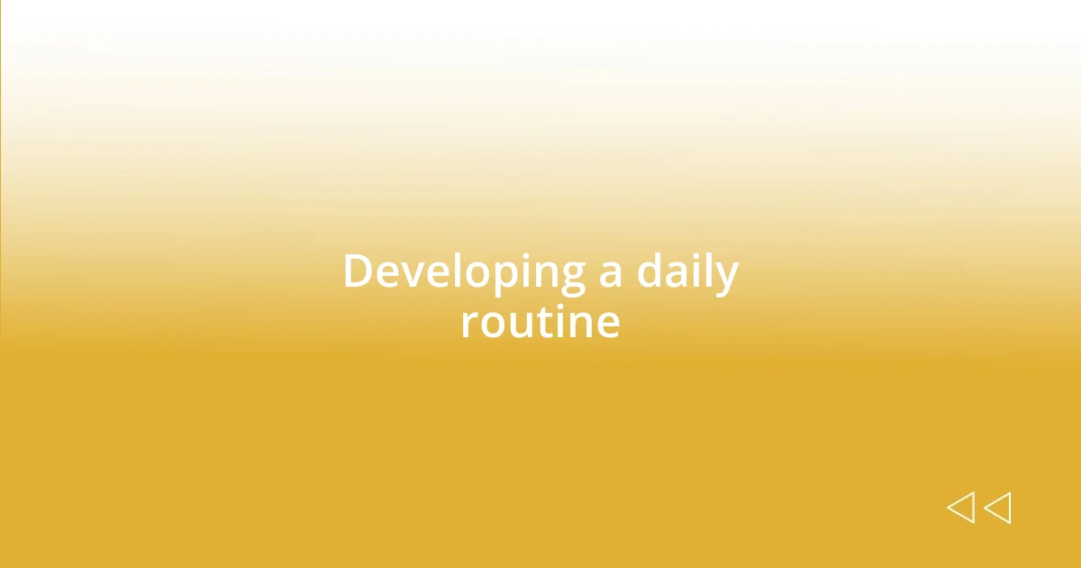 Developing a daily routine