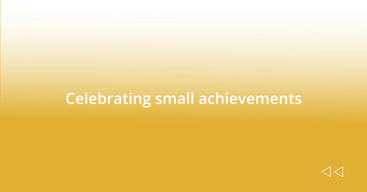 Celebrating small achievements