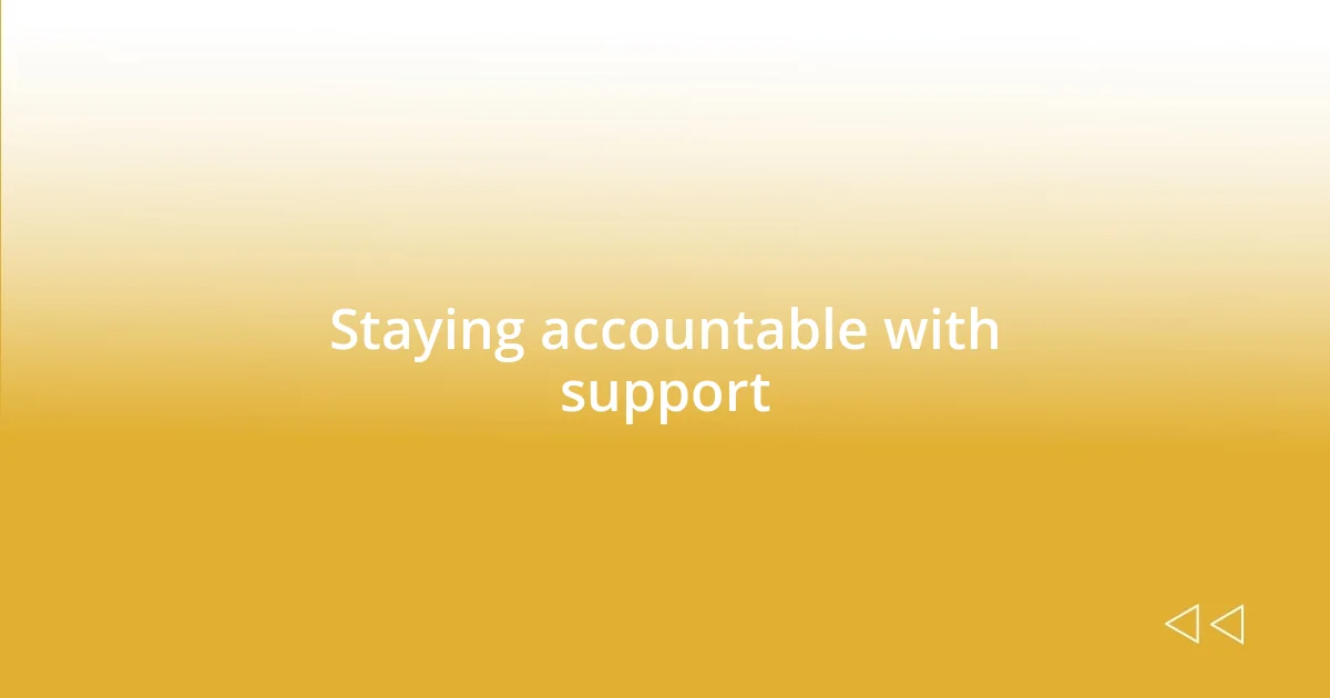 Staying accountable with support