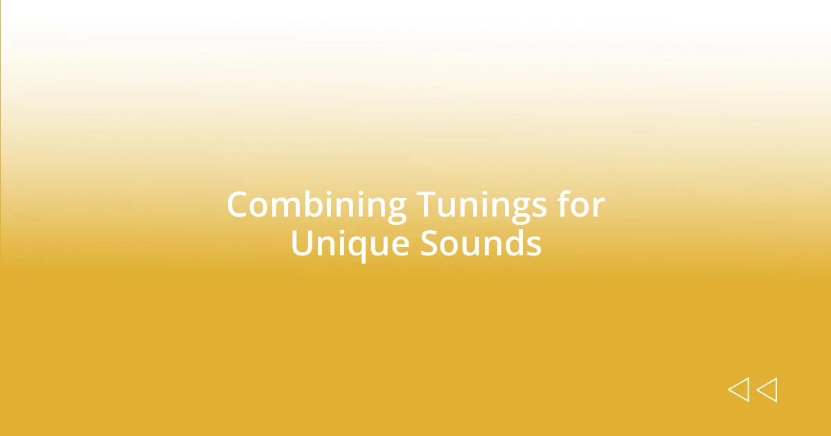 Combining Tunings for Unique Sounds