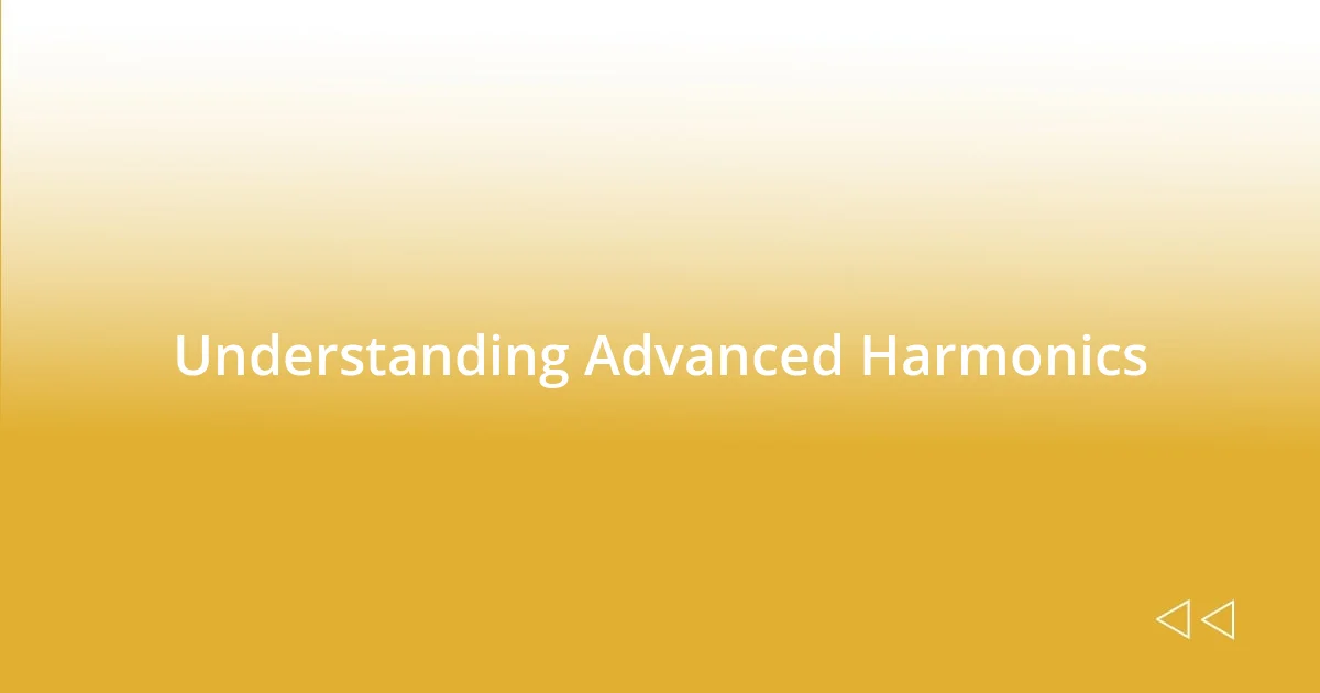 Understanding Advanced Harmonics