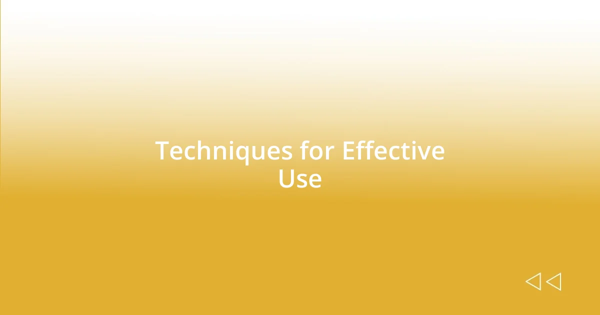 Techniques for Effective Use