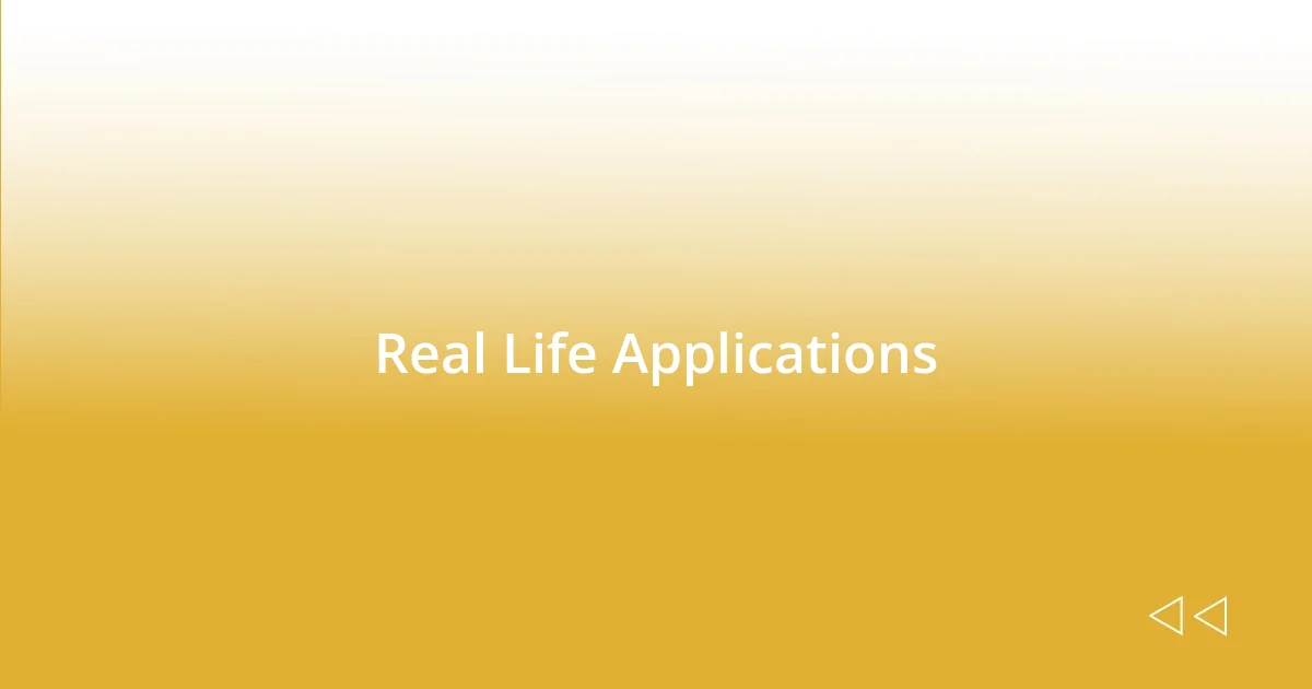 Real Life Applications