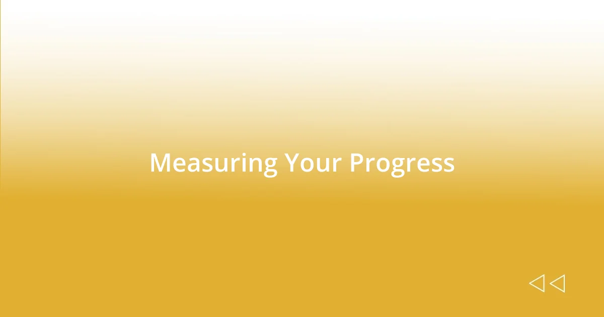 Measuring Your Progress