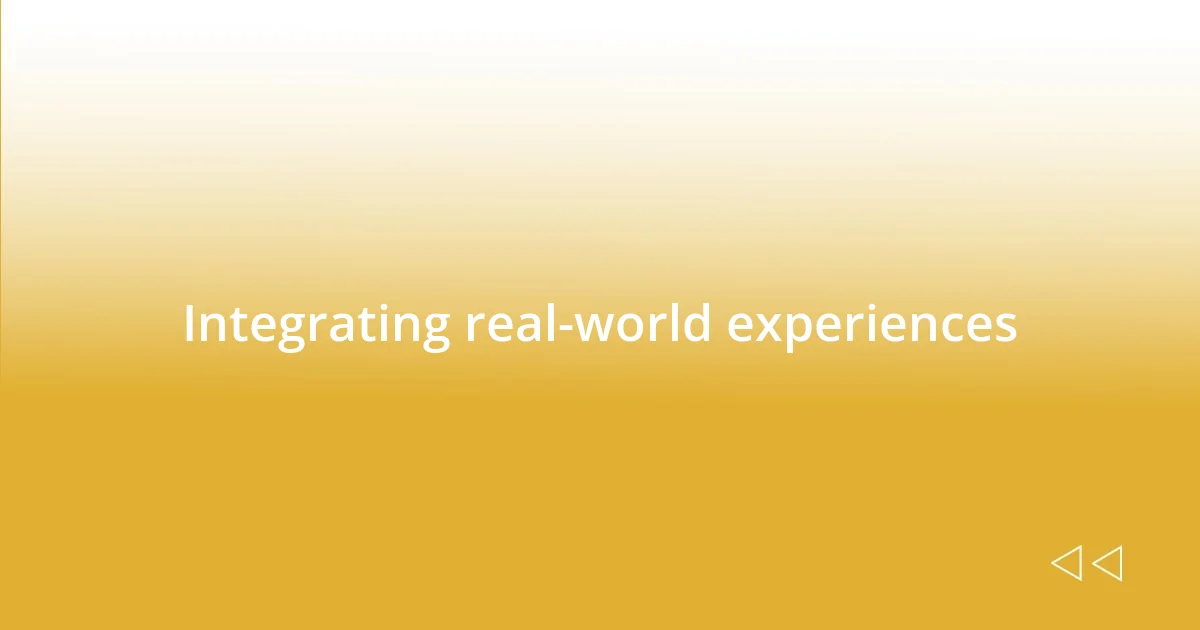 Integrating real-world experiences