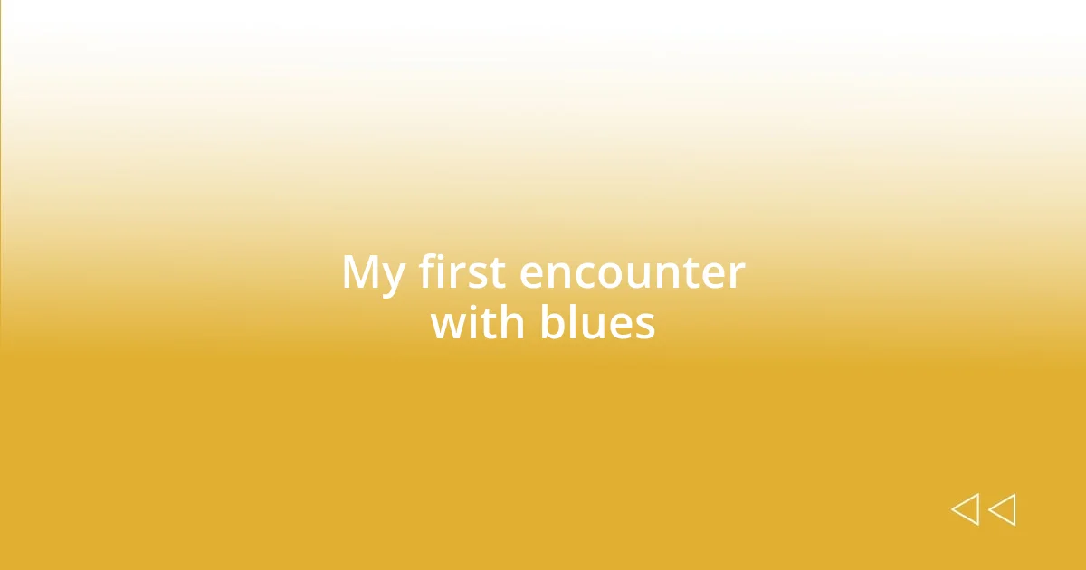 My first encounter with blues