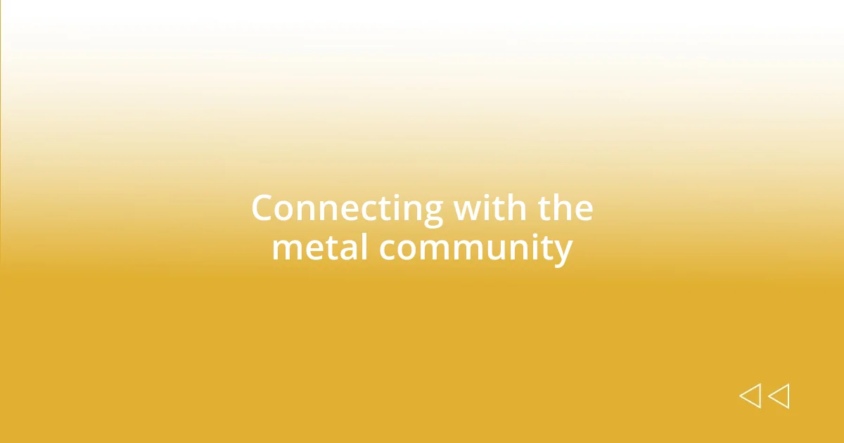 Connecting with the metal community