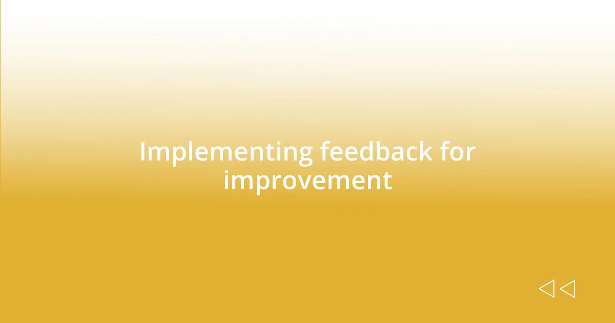 Implementing feedback for improvement