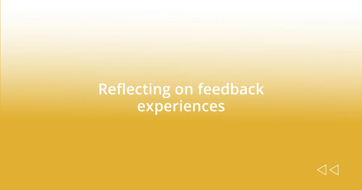 Reflecting on feedback experiences