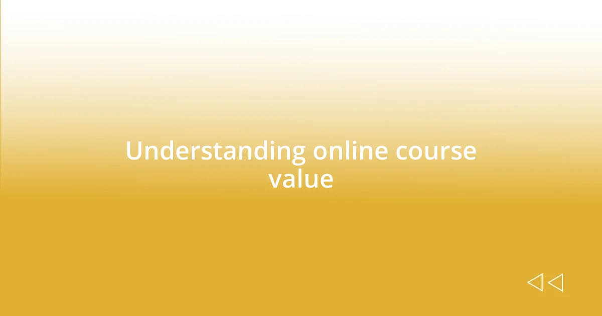 Understanding online course value