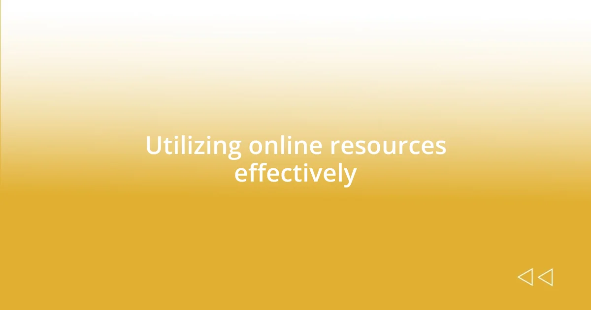 Utilizing online resources effectively