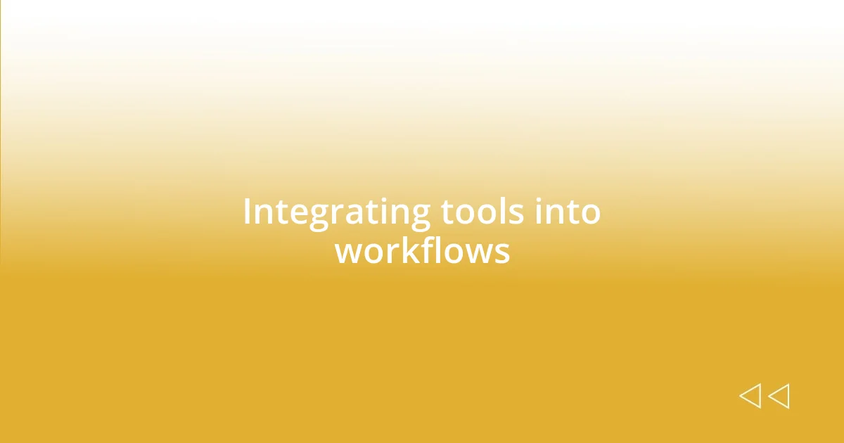 Integrating tools into workflows