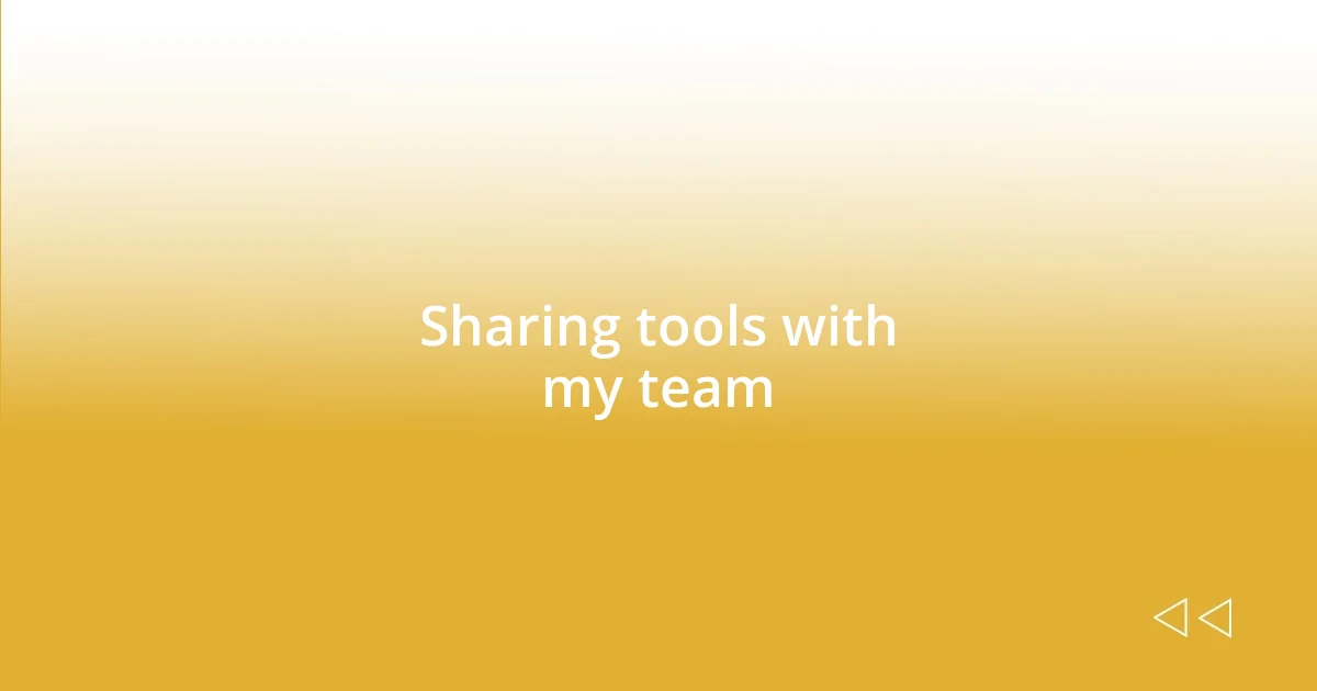 Sharing tools with my team