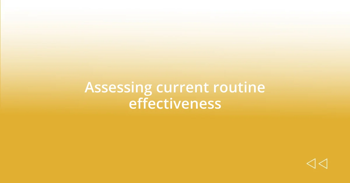 Assessing current routine effectiveness