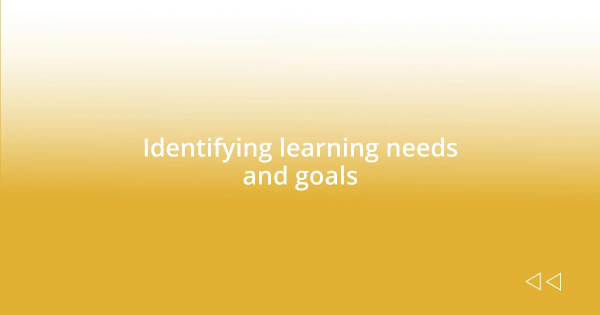 Identifying learning needs and goals