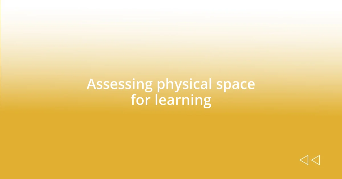 Assessing physical space for learning