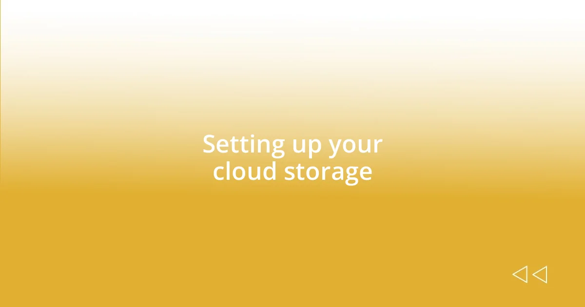 Setting up your cloud storage