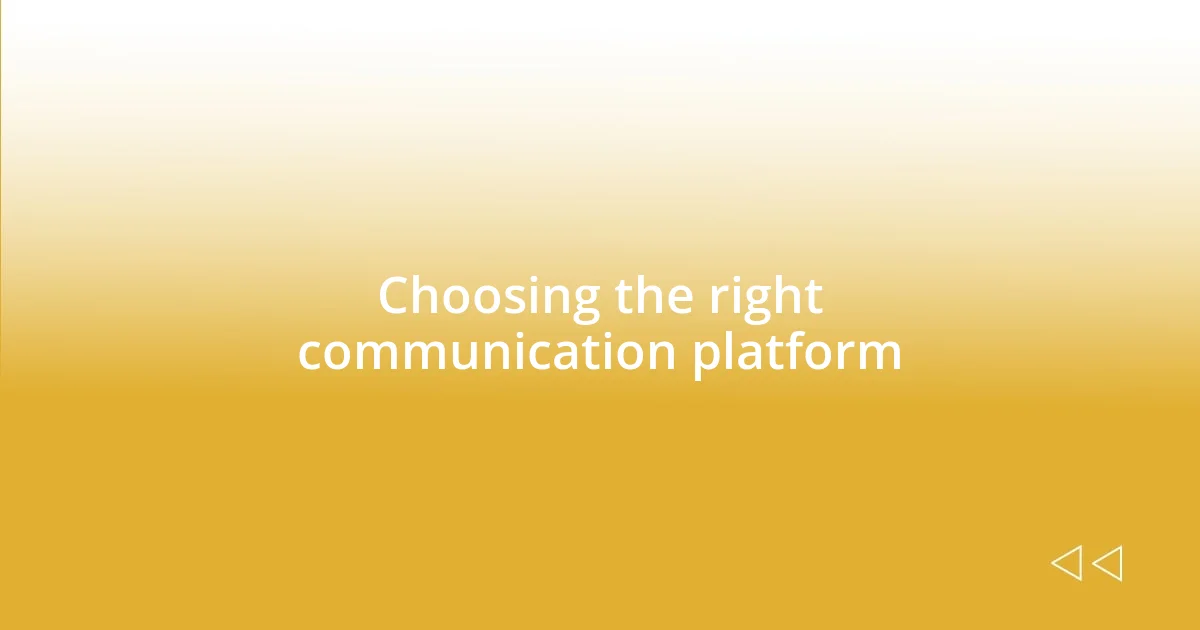 Choosing the right communication platform