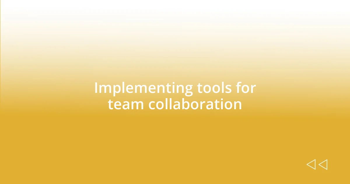 Implementing tools for team collaboration