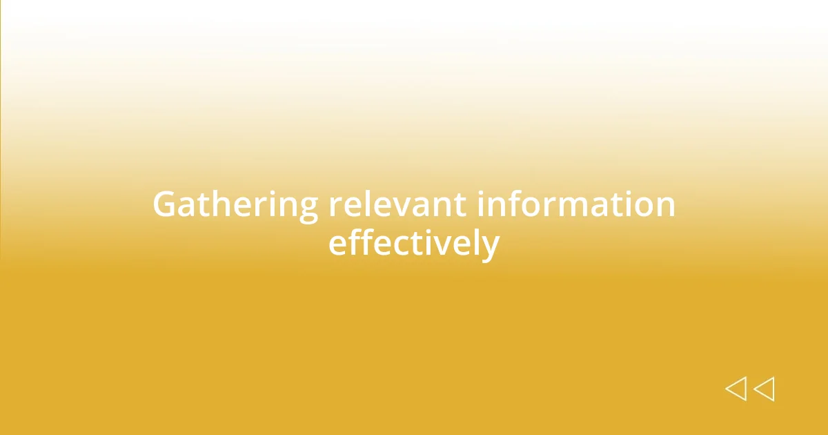 Gathering relevant information effectively