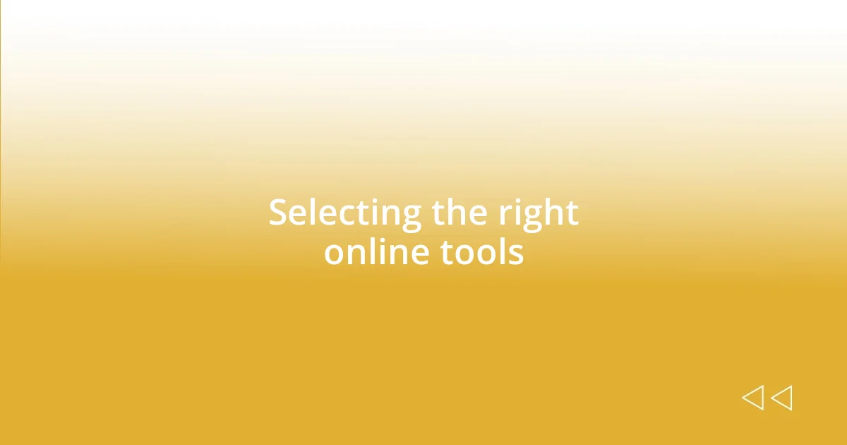 Selecting the right online tools