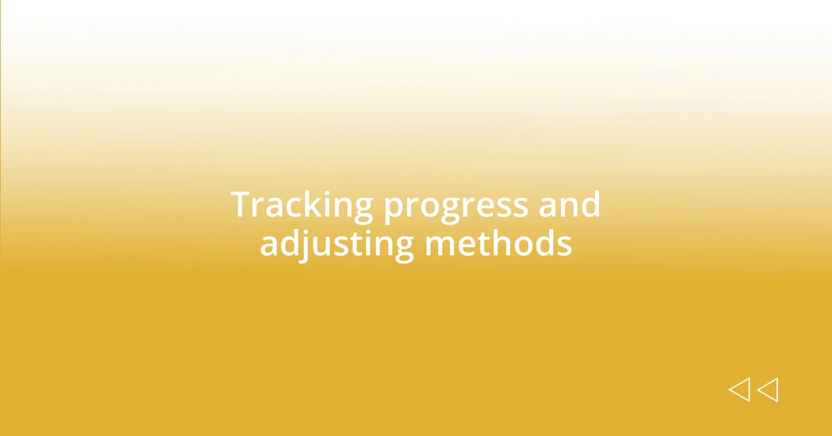 Tracking progress and adjusting methods