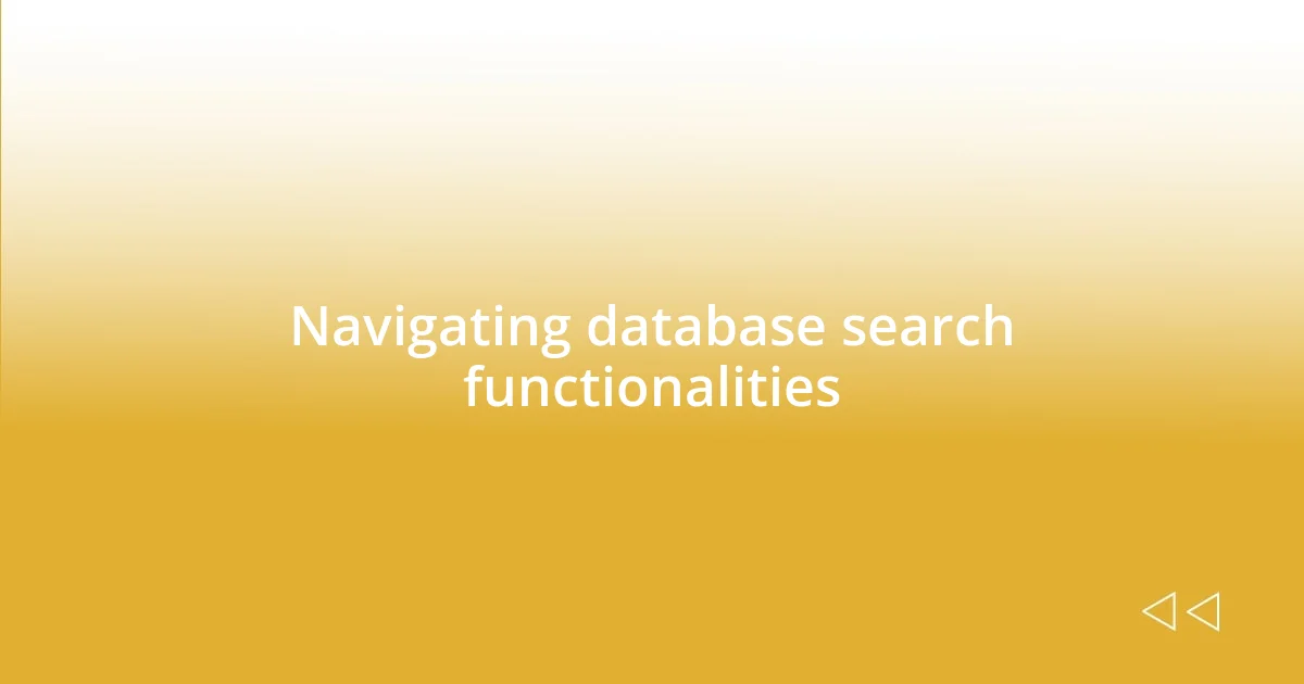 Navigating database search functionalities