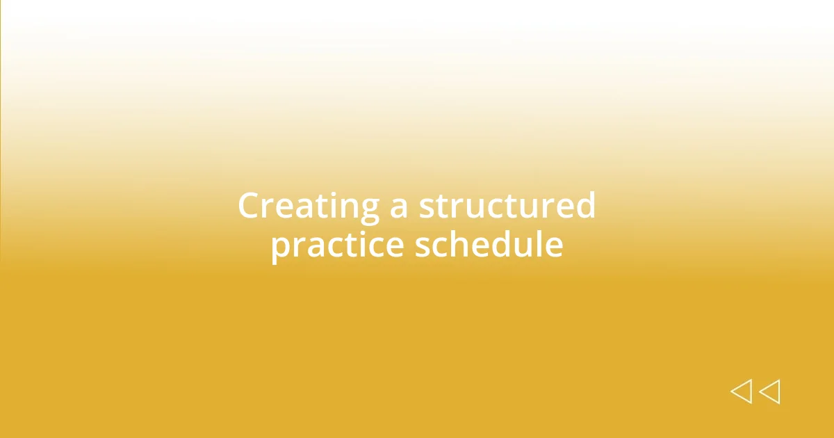 Creating a structured practice schedule