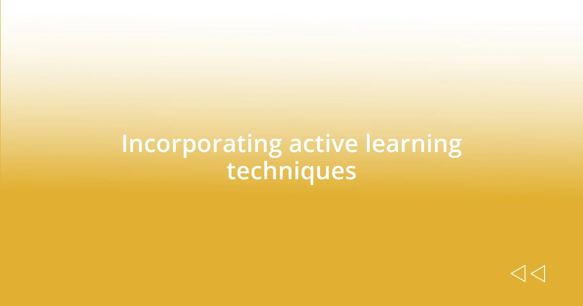 Incorporating active learning techniques