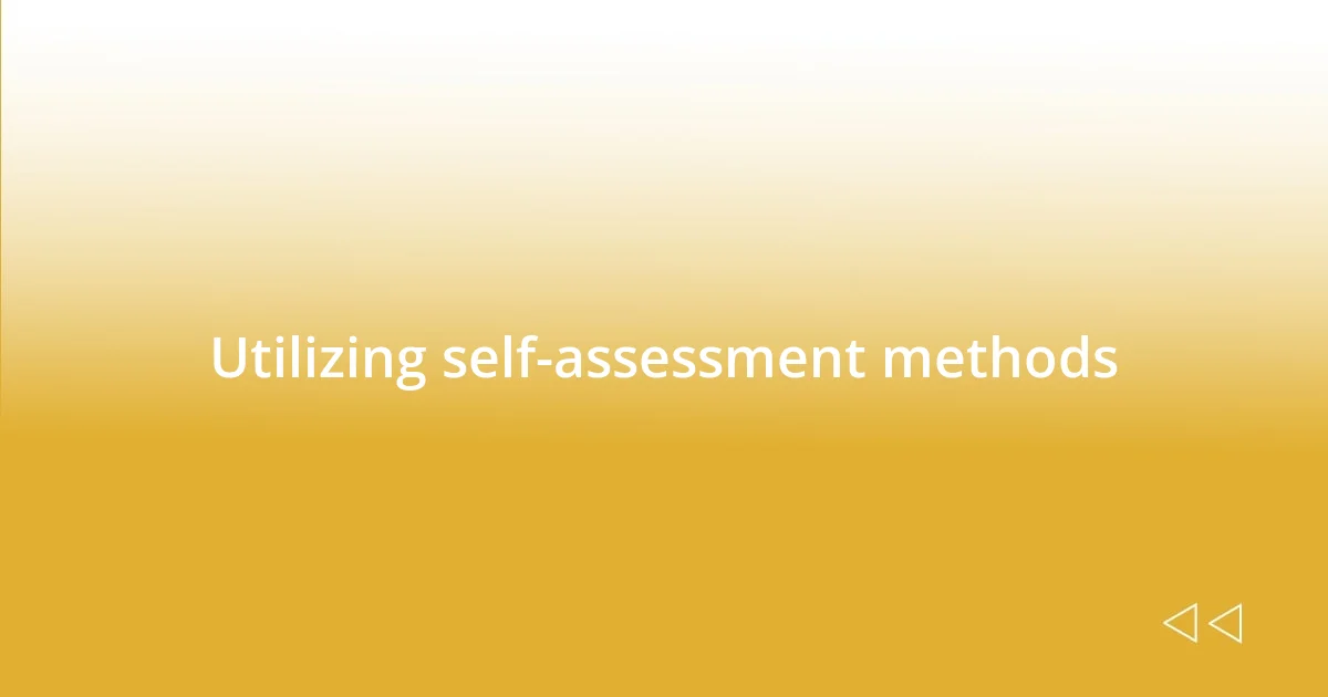 Utilizing self-assessment methods