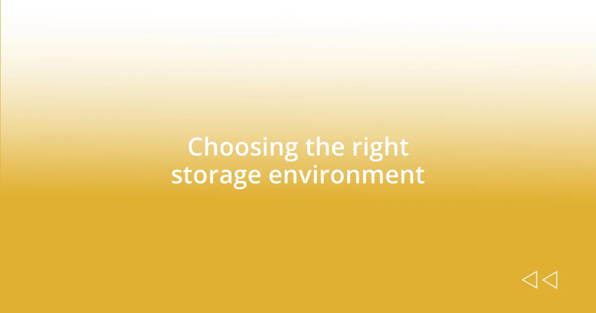 Choosing the right storage environment